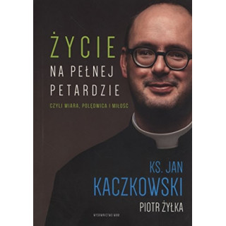 Jan Kaczkowski - Życie na pełnej petardzie - ks. Jan Kaczkowski, Piotr Żyłka