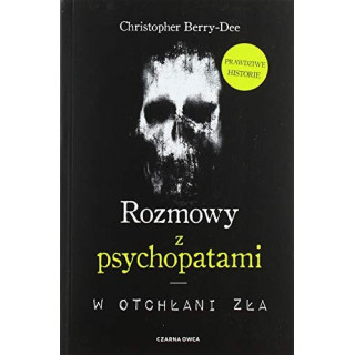Christopher Berry-Dee - Rozmowy z psychopatami: W otchłani zła