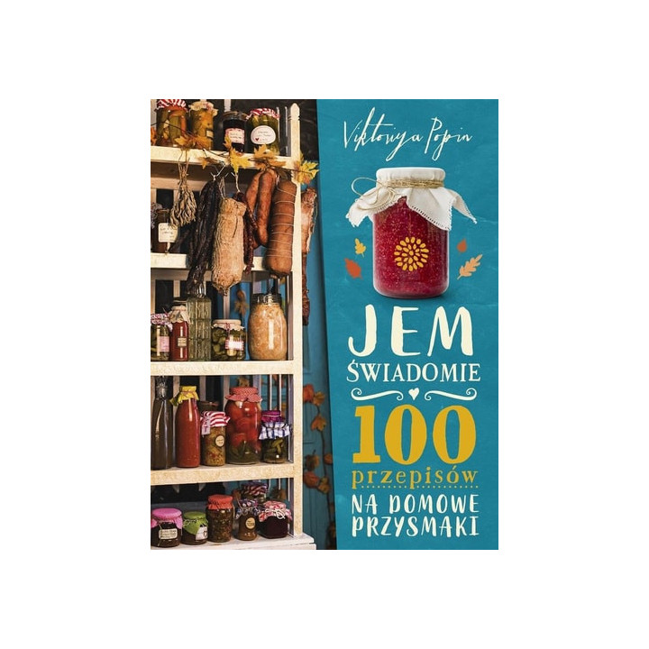 Viktoriya Popin - Jem świadomie. 100 przepisów na domowe przysmaki
