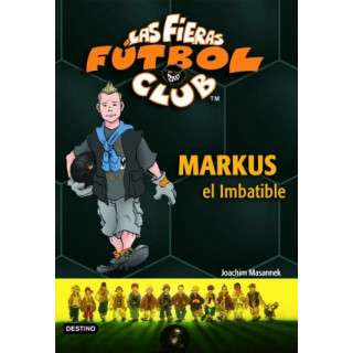 Joachim Masannek - Markus el Imbatible: Las Fieras del Fútbol Club 13