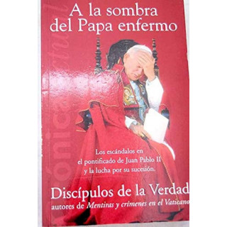 Discipulos De LA Verdad - A La Sombra Del Papa Enfermo