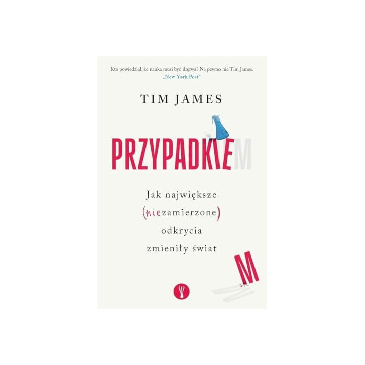 Tim James - Przypadkiem. Jak największe (niezamierzone) odkrycia zmieniły świat