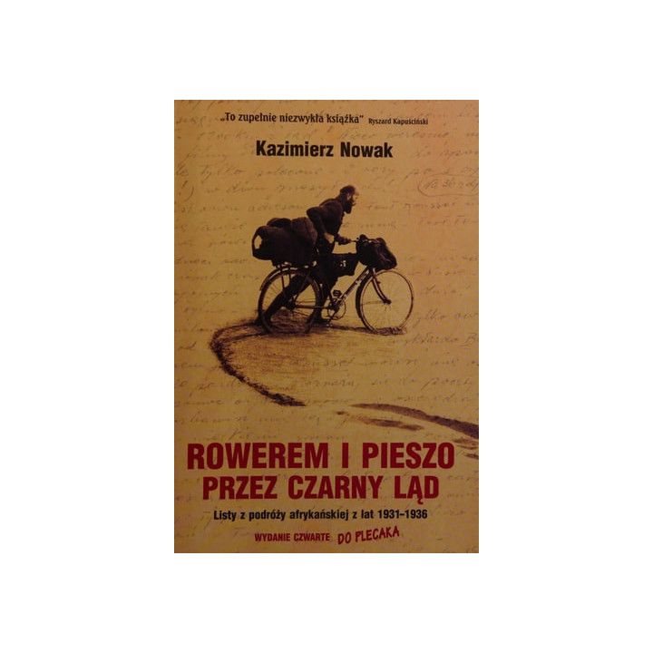 Kazimierz Nowak - Rowerem i Pieszo Przez Czarny Ląd: Listy Z Podróży Afrykańskiej Z Lat 1931-1936