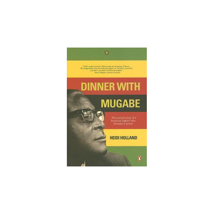 Heidi Holland - Dinner with Mugabe