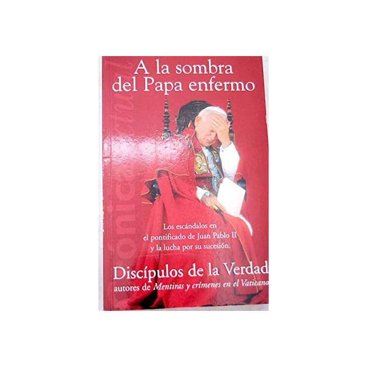 Discipulos De LA Verdad - A La Sombra Del Papa Enfermo