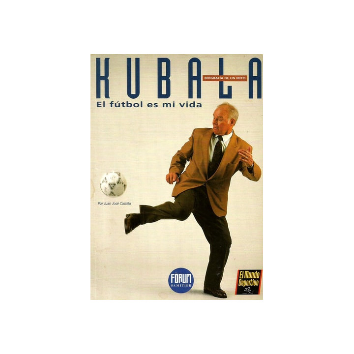 Kubala: el fútbol es mi vida. Biografía de un mito
